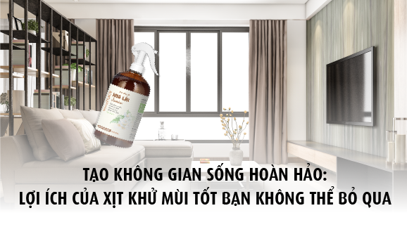 Tạo không gian sống hoàn hảo: Lợi ích cúa xịt khử mùi tốt bạn không thể bỏ qua