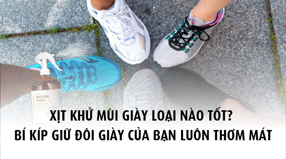 Xịt Khử Mùi Giày Loại Nào Tốt? Bí Kíp Giữ Đôi Giày Của Bạn Luôn Thơm Mát