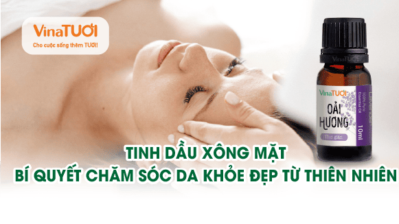Tinh dầu xông mặt – bí quyết chăm sóc da khỏe đẹp từ thiên nhiên