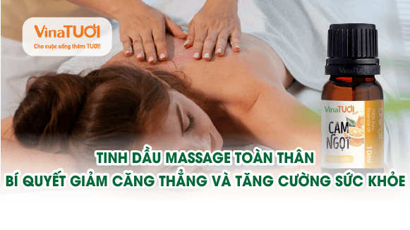 Tinh dầu massage toàn thân: bí quyết giảm căng thẳng và tăng cường sức khỏe