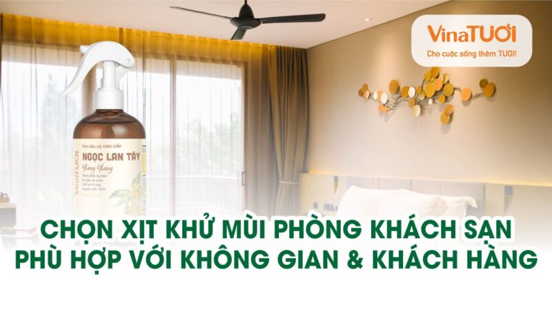 Cách chọn xịt khử mùi phòng khách sạn phù hợp với không gian & đối tượng khách hàng