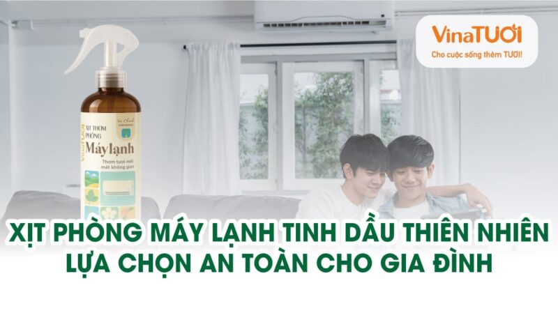 Xịt phòng máy lạnh tinh dầu thiên nhiên – Lựa chọn an toàn cho gia đình