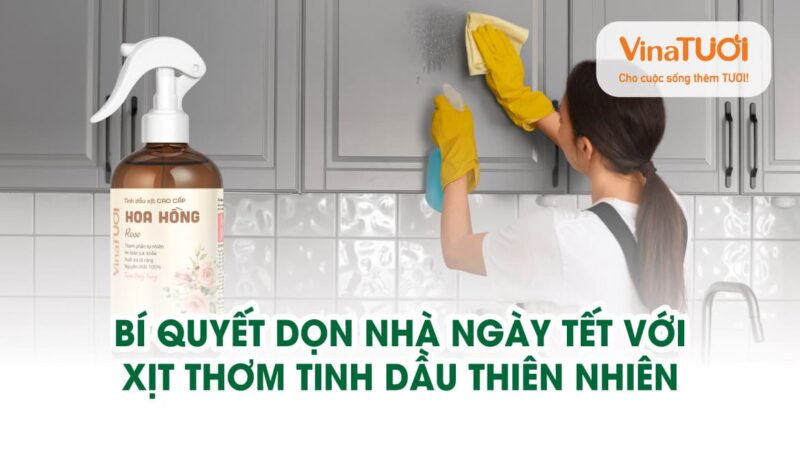 Bí quyết dọn nhà ngày Tết với xịt thơm tinh dầu thiên nhiên