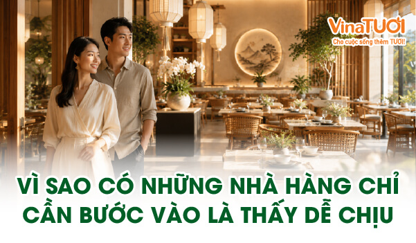 Vì sao nhà hàng tạo cảm giác dễ chịu ngay khi bước vào