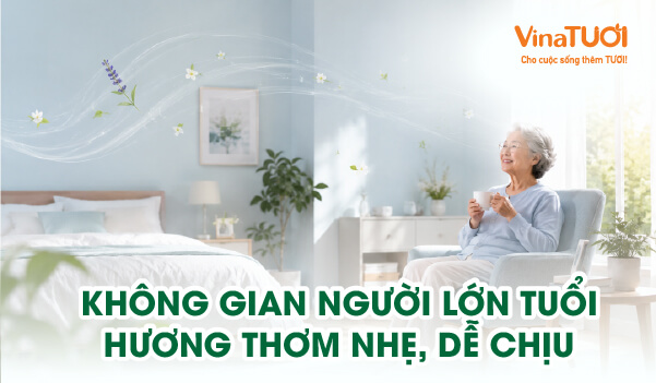Không gian sống cho người lớn tuổi mùi hương nhẹ giúp tạo cảm giác dễ chịu